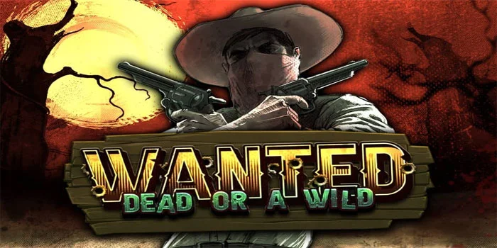 ​Wanted Dead Or A Wild – Bergabunglah Dalam Perburuan Bounty Dengan Potensi Menang 12,500x