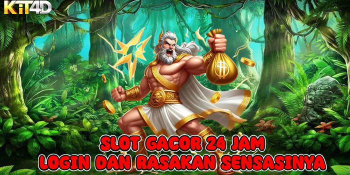 KIT4D - Slot Gacor 24 Jam Login Dan Rasakan Sensasinya