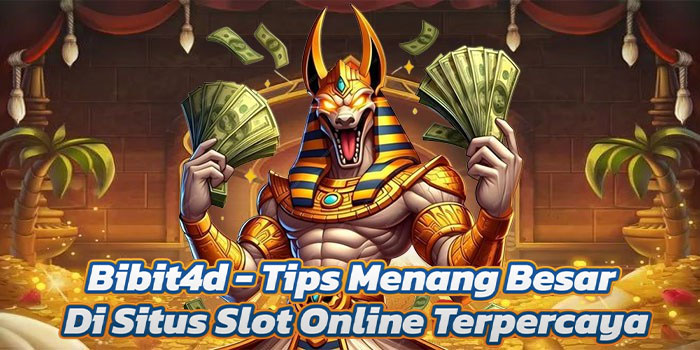 Bibit4d - Tips Menang Besar Di Situs Slot Online Terpercaya