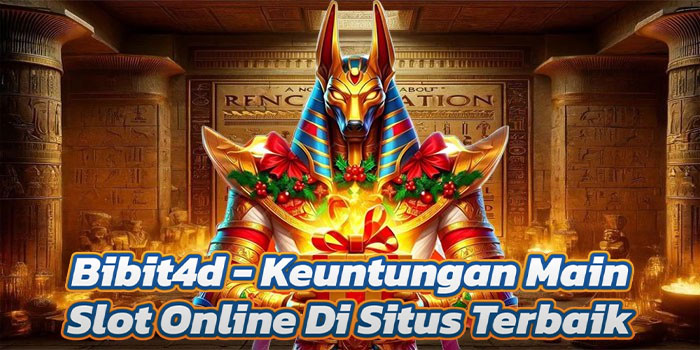 Bibit4d - Keuntungan Main Slot Online Di Situs Terbaik
